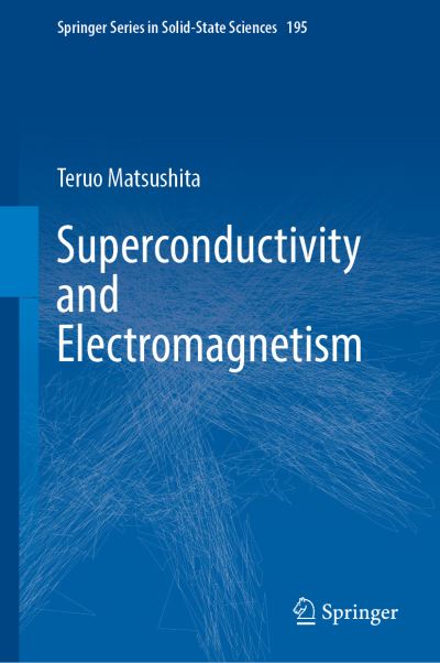 Cover for Teruo Matsushita · Superconductivity and Electromagnetism - Springer Series in Solid-State Sciences (Hardcover Book) [1st ed. 2021 edition] (2021)