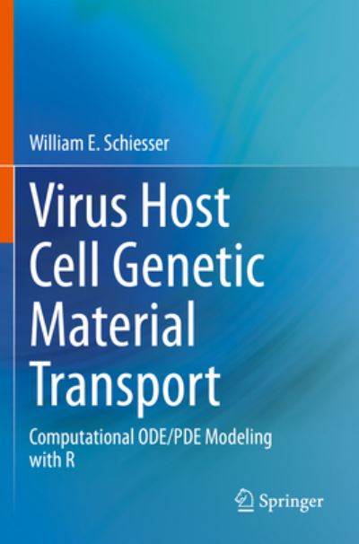 Cover for William E. Schiesser · Virus Host Cell Genetic Material Transport: Computational ODE / PDE Modeling with R (Paperback Book) [2022 edition] (2022)