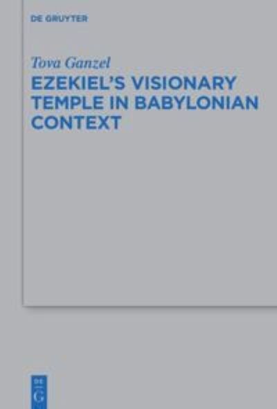 Cover for Tova Ganzel · Ezekiel's Visionary Temple in Babylonian Context (Bog) (2021)