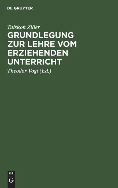 Cover for Tuiskon Ziller · Grundlegung Zur Lehre Vom Erziehenden Unterricht (Bok) (1901)