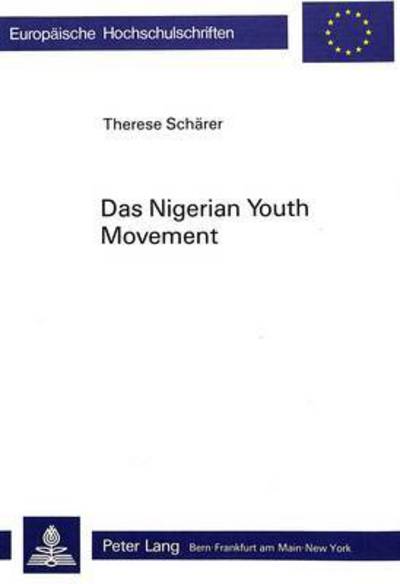 Cover for Therese Scharer · Das Nigerian Youth Movement: Eine Untersuchung Zur Politisierung Der Afrikanischen Bildungsschicht VOR Dem Zweiten Weltkrieg - Europaeische Hochschulschriften / European University Studie (Paperback Book) (1986)