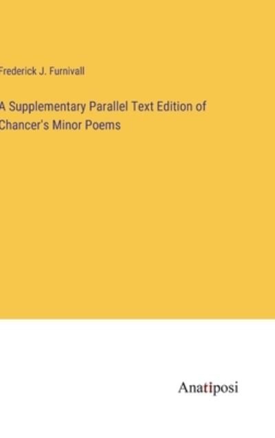 Cover for Frederick J Furnivall · A Supplementary Parallel Text Edition of Chancer's Minor Poems (Hardcover Book) (2023)