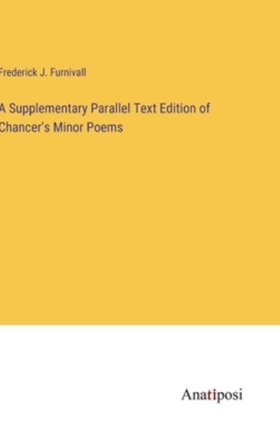 Cover for Frederick J Furnivall · A Supplementary Parallel Text Edition of Chancer's Minor Poems (Hardcover Book) (2023)