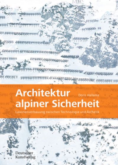 Doris Hallama · Architektur alpiner Sicherheit: Lawinenverbauung zwischen Technologie und Asthetik (Paperback Book) (2024)