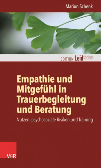 Empathie und Mitgefuhl in Trauerbegleitung und Beratung: Nutzen, psychosoziale Risiken und Training - Marion Schenk - Books - Vandenhoeck & Ruprecht GmbH & Co KG - 9783525407677 - October 11, 2021