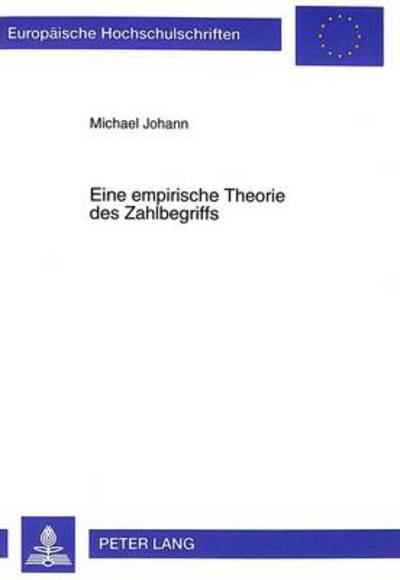 Cover for Michael Johann · Eine Empirische Theorie Des Zahlbegriffs - Europaeische Hochschulschriften / European University Studie (Paperback Book) (1999)