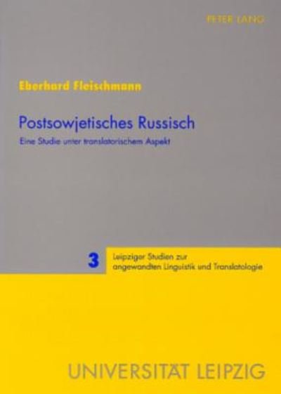 Cover for Eberhard Fleischmann · Postsowjetisches Russisch; Eine Studie unter translatorischem Aspekt - Leipziger Studien Zur Angewandten Linguistik Und Translatolo (Paperback Book) (2007)