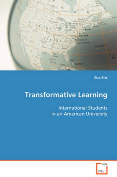Transformative Learning: International Students in an American University - Aixa Ritz - Books - VDM Verlag - 9783639076677 - October 6, 2008