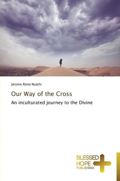 Cover for Jerome Rono Nyathi · Our Way of the Cross: an Inculturated Journey to the Divine (Pocketbok) (2013)