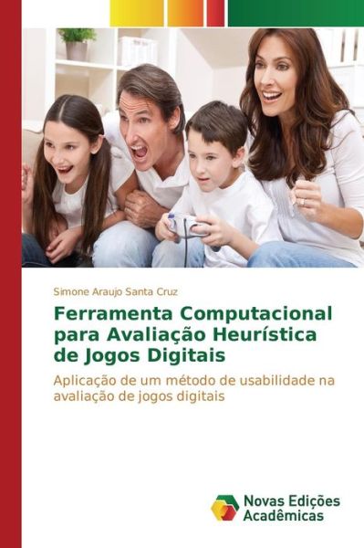 Cover for Araujo Santa Cruz Simone · Ferramenta Computacional Para Avaliacao Heuristica De Jogos Digitais (Paperback Bog) (2015)