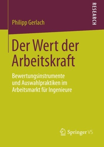 Cover for Philipp Gerlach · Der Wert Der Arbeitskraft: Bewertungsinstrumente Und Auswahlpraktiken Im Arbeitsmarkt Fur Ingenieure (Paperback Book) [2014 edition] (2013)