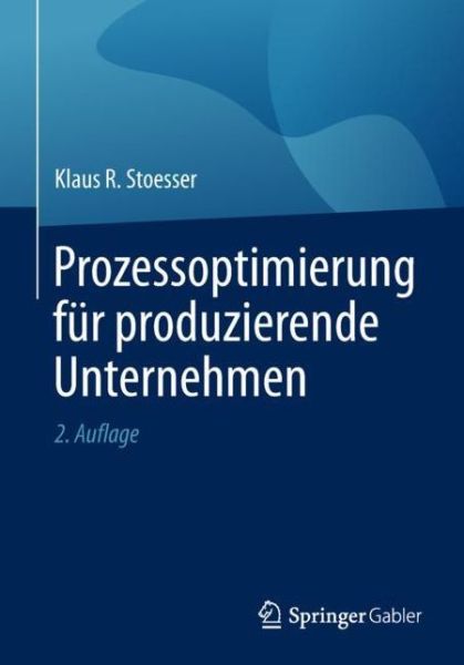 Cover for Klaus R. Stoesser · Prozessoptimierung F R Produzierende Unt (Book) [2nd 2., Akt. U. Erg. Aufl. 2019 edition] (2019)