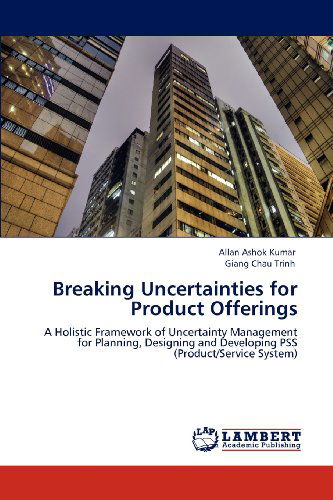 Cover for Giang Chau Trinh · Breaking Uncertainties for Product Offerings: a Holistic Framework of Uncertainty Management for Planning, Designing and Developing Pss (Product / Service System) (Paperback Book) (2012)