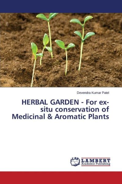 Cover for Patel Devendra Kumar · Herbal Garden - for Ex-situ Conservation of Medicinal &amp; Aromatic Plants (Paperback Book) (2015)