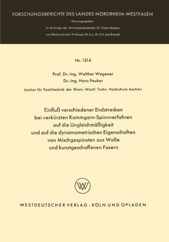 Cover for Walther Wegener · Einfluss Verschiedener Endstrecken Bei Verkurzten Kammgarn-Spinnverfahren Auf Die Ungleichmassigkeit Und Auf Die Dynamometrischen Eigenschaften Von Mischgespinsten Aus Wolle Und Kunstgeschaffenen Fasern - Forschungsberichte Des Landes Nordrhein-Westfalen (Paperback Book) [1964 edition] (1964)