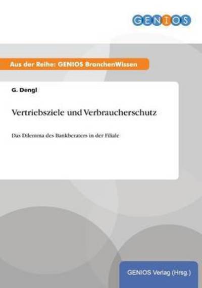 Cover for G Dengl · Vertriebsziele und Verbraucherschutz: Das Dilemma des Bankberaters in der Filiale (Paperback Book) (2015)