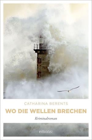 Cover for Catharina Berents · Wo die Wellen brechen (Book) (2022)