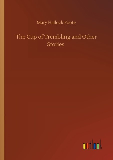 Cover for Mary Hallock Foote · The Cup of Trembling and Other Stories (Paperback Bog) (2020)