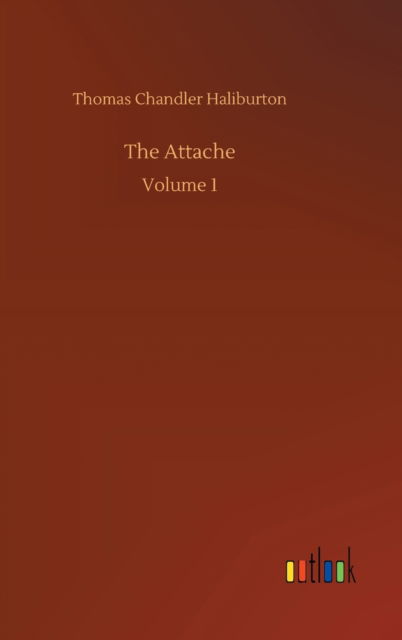 Cover for Thomas Chandler Haliburton · The Attache: Volume 1 (Hardcover Book) (2020)