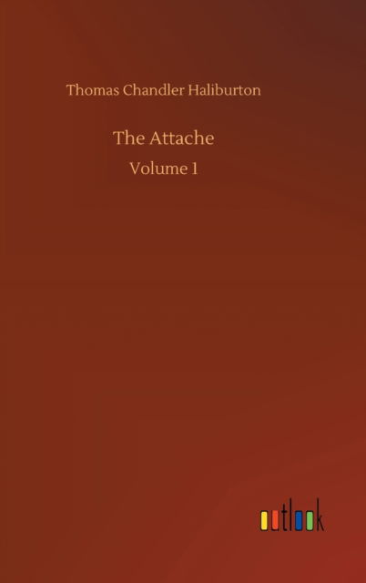 Cover for Thomas Chandler Haliburton · The Attache: Volume 1 (Gebundenes Buch) (2020)