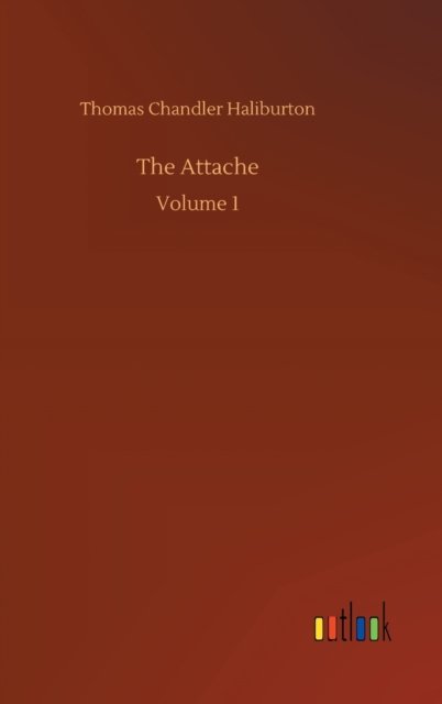 Cover for Thomas Chandler Haliburton · The Attache: Volume 1 (Hardcover bog) (2020)