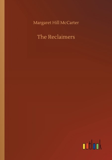 The Reclaimers - Margaret Hill McCarter - Books - Outlook Verlag - 9783752414677 - August 5, 2020