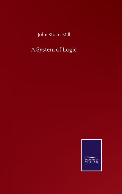 Cover for John Stuart Mill · A System of Logic (Innbunden bok) (2020)