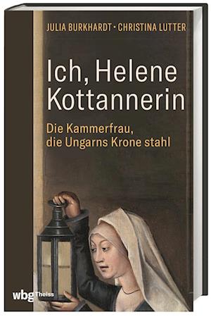 Ich, Helene Kottannerin - Julia Burkhardt - Books - wbg Theiss in Wissenschaftliche Buchgese - 9783806245677 - March 28, 2023