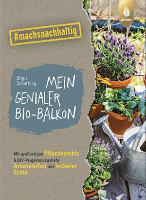 Mein genialer Bio-Balkon - Birgit Schattling - Książki - Verlag Eugen Ulmer - 9783818617677 - 19 maja 2023