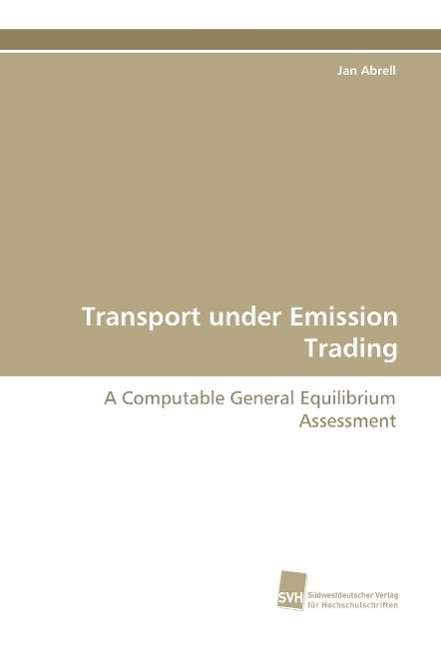 Transport Under Emission Trading: a Computable General Equilibrium Assessment - Jan Abrell - Książki - Suedwestdeutscher Verlag fuer Hochschuls - 9783838123677 - 6 lutego 2011