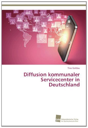 Cover for Tina Goldau · Diffusion Kommunaler Servicecenter in Deutschland (Paperback Book) [German edition] (2013)