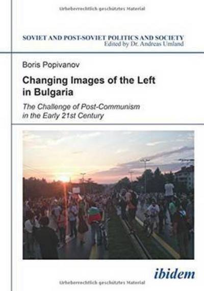 Cover for Boris Popivanov · Changing Images of the Left in Bulgaria: The Challenge of Post-Communism in the Early 21st Century - Soviet and Post-Soviet Politics and Society (Paperback Book) (2015)