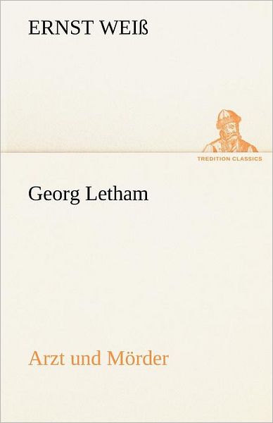 Cover for Ernst Weiß · Georg Letham - Arzt Und Mörder (Tredition Classics) (German Edition) (Paperback Book) [German edition] (2012)