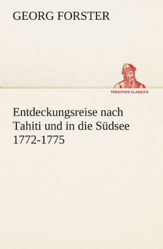 Cover for Georg Forster · Entdeckungsreise Nach Tahiti Und in Die Südsee 1772-1775 (Tredition Classics) (German Edition) (Taschenbuch) [German edition] (2012)