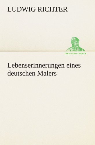 Cover for Ludwig Richter · Lebenserinnerungen Eines Deutschen Malers (Tredition Classics) (German Edition) (Paperback Book) [German edition] (2012)