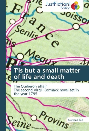 Cover for Raymond Best · T'is but a Small Matter of Life and Death: the Quiberon Affair  the Second Virgil Cormack Novel Set in the Year 1795 (Pocketbok) (2012)