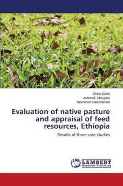 Evaluation of Native Pasture and Appraisal of Feed Resources, Ethiopia: Results of Three Case Studies - Mekonnen Hailemariam - Books - LAP LAMBERT Academic Publishing - 9783846535677 - November 2, 2011