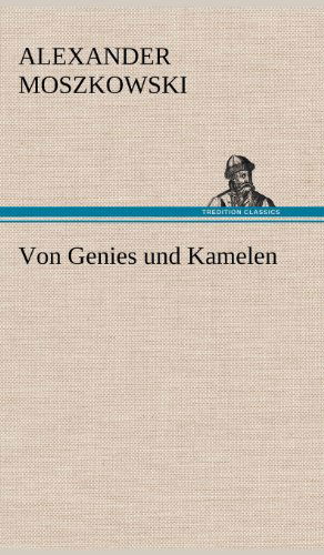 Von Genies Und Kamelen - Alexander Moszkowski - Kirjat - TREDITION CLASSICS - 9783847257677 - maanantai 14. toukokuuta 2012