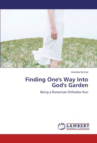 Cover for Iolanda Burtea · Finding One's Way into God's Garden: Being a Romanian Orthodox Nun (Paperback Book) (2012)