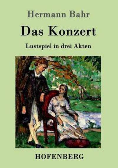 Cover for Hermann Bahr · Das Konzert: Lustspiel in drei Akten (Paperback Book) (2016)