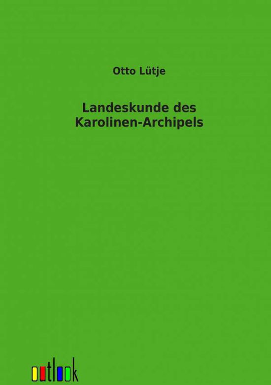 Cover for Otto Lutje · Landeskunde des Karolinen-Archipels (Paperback Book) [German edition] (2012)