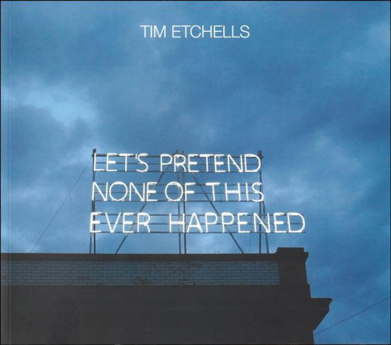 Cover for Tim Etchells · Let's Pretend None of This Ever Happened (Bog) (2024)