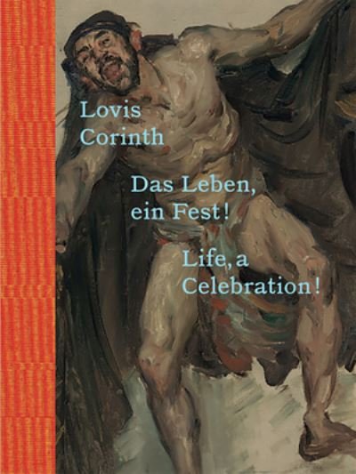 Cover for Lovis Corinth: Das Leben - ein Fest! / Life, a Celebration! (Gebundenes Buch) (2021)