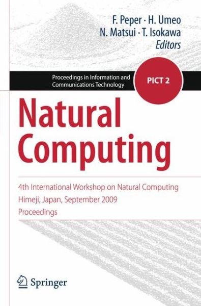 Cover for F Peper · Natural Computing: 4th International Workshop on Natural Computing, Himeji, Japan, September 2009, Proceedings - Proceedings in Information and Communications Technology (Paperback Book) (2010)