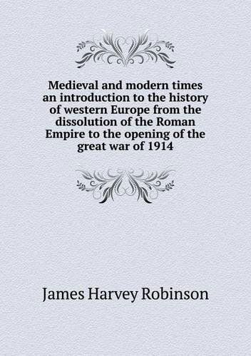 Cover for James Harvey Robinson · Medieval and Modern Times an Introduction to the History of Western Europe from the Dissolution of the Roman Empire to the Opening of the Great War of 1914 (Paperback Book) (2013)