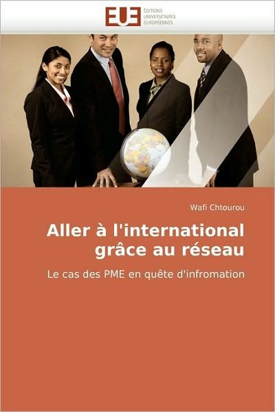 Cover for Wafi Chtourou · Aller À L'international Grâce Au Réseau: Le Cas Des Pme en Quête D'infromation (Paperback Book) [French edition] (2018)