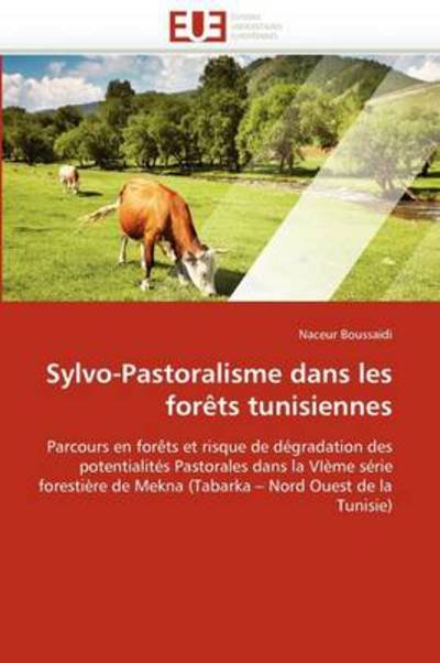 Cover for Naceur Boussaidi · Sylvo-pastoralisme Dans Les Forêts Tunisiennes: Parcours en Forêts et Risque De Dégradation Des Potentialités Pastorales Dans La Vième Série ... - Nord Ouest De La Tunisie) (Paperback Book) [French edition] (2018)