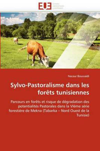 Sylvo-pastoralisme Dans Les Forêts Tunisiennes: Parcours en Forêts et Risque De Dégradation Des Potentialités Pastorales Dans La Vième Série ... - Nord Ouest De La Tunisie) - Naceur Boussaidi - Books - Editions universitaires europeennes - 9786131582677 - February 28, 2018