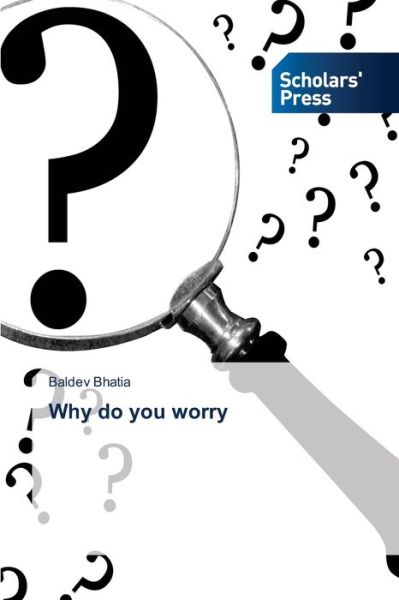 Why do you worry - Baldev Bhatia - Bücher - Scholars' Press - 9786138950677 - 17. März 2021