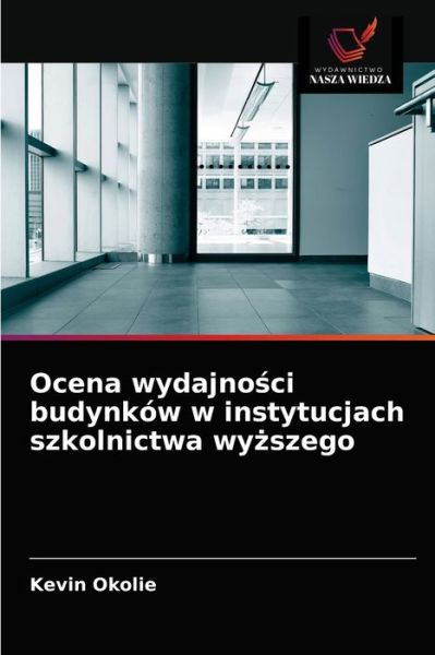 Cover for Kevin Okolie · Ocena wydajno?ci budynkow w instytucjach szkolnictwa wy?szego (Paperback Book) (2021)